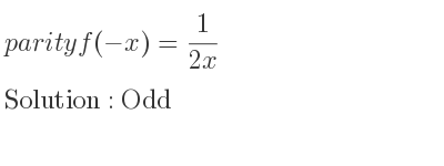 The parity f(-x)= 1/(2x) is Odd